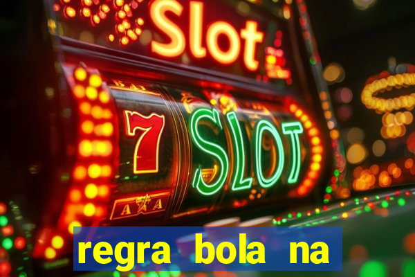 regra bola na trave betano